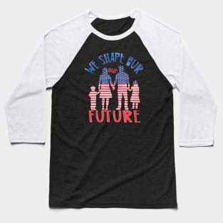 We shape our future Baseball T-Shirt